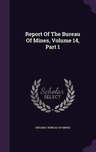 Report of the Bureau of Mines, Volume 14, Part 1