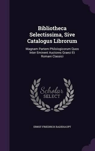 Bibliotheca Selectissima, Sive Catalogus Librorum