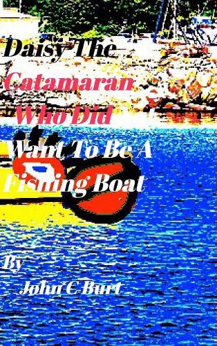 Daisy The Catamaran Who Did Not Want To Be A Fishing Boat.