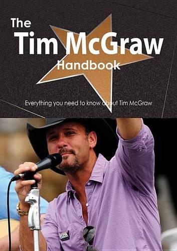 The Tim McGraw Handbook - Everything You Need to Know about Tim McGraw