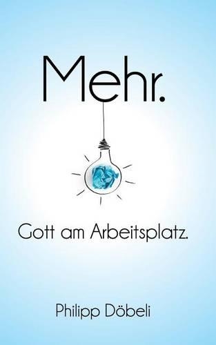 Mehr.: Gott am Arbeitsplatz.(German)