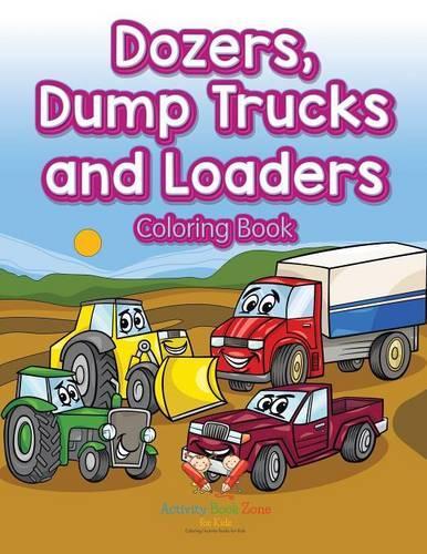 Dozers, Dump Trucks and Loaders Coloring Book