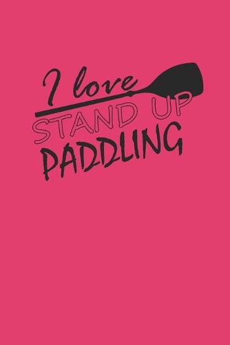 I Love Stand Up Paddling