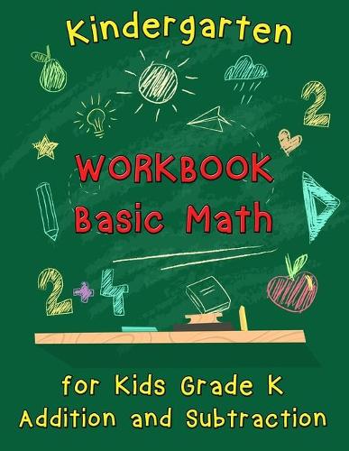 Kindergarten Workbook - Basic Math for Kids Grade K - Addition and Subtraction