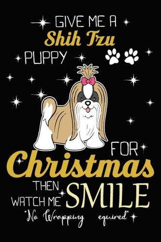 Give Me A Shih Tzu Puppy For Christmas Then Watch Me Smile