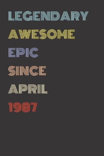 Legendary Awesome Epic Since April 1987 - Birthday Gift For 32 Year Old Men and Women Born in 1987: Blank Lined Retro Journal Notebook, Diary, Vintage Planner