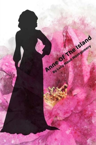 Anne Of The Island: By Lucy Maud Montgomery