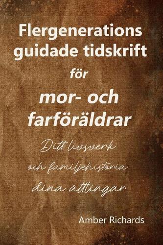 Flergenerations guidade tidskrift för mor- och farföräldrar: Ditt livsverk och familjehistoria för dina ättlingar(Familjehistoria)