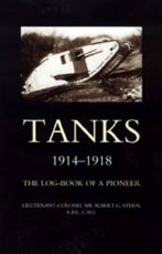 Tanks 1914-1918 the Log-book of a Pioneer
