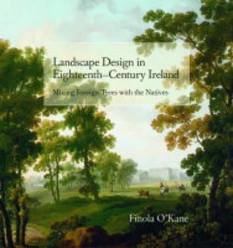 Landscape Design in Eighteenth-Century Ireland: Mixing Foreign Trees with the Natives