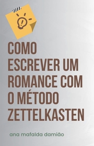 Como Escrever um Romance com o Método Zettelkasten: (1 Como Escrever...)