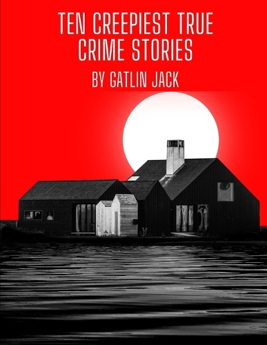 Ten Creepiest True Crime Stories