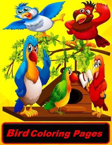 Bird Coloring Pages: Great Coloring Book for Kids and Any Fan of Bird