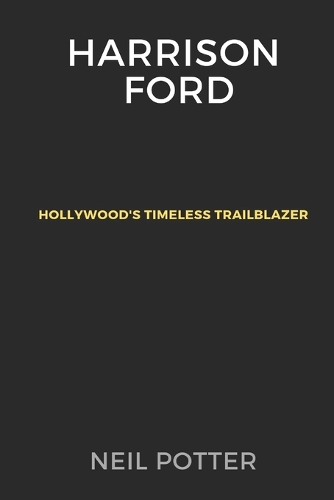 Harrison Ford: Hollywood's Timeless Trailblazer