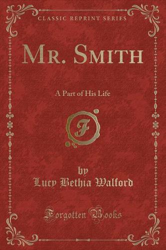 Mr. Smith: A Part of His Life (Classic Reprint)