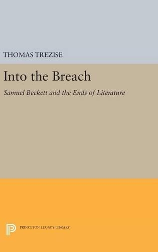Into the Breach: Samuel Beckett and the Ends of Literature(Princeton Legacy Library)