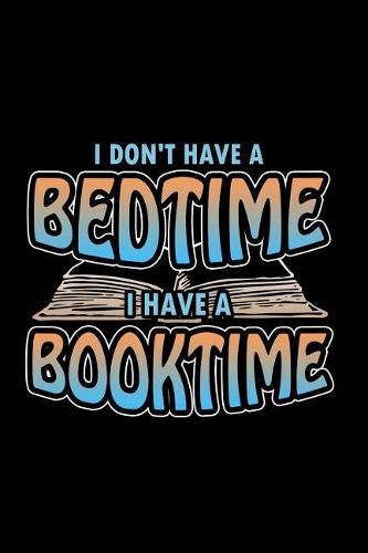 I Don't Have A Bedtime I Have A Booktime