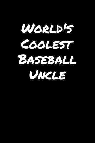 World's Coolest Baseball Uncle: A soft cover blank lined journal to jot down ideas, memories, goals, and anything else that comes to mind.