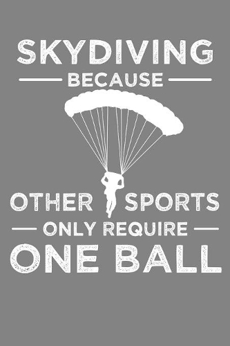 Skydiving Because Other Sports Only Require One Ball: Parachute Free Falling Gift