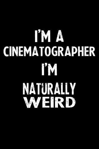 I'm a Cinematographer I'm Naturally Weird