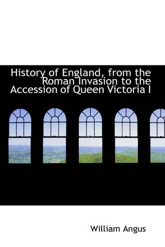 History of England, from the Roman Invasion to the Accession of Queen Victoria I: (English)
