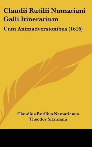 Claudii Rutilii Numatiani Galli Itinerarium: Cum Animadversionibus (1616)(Latin)