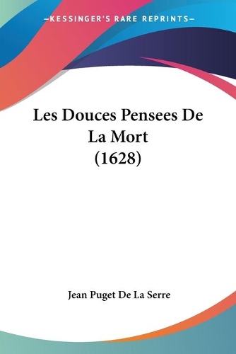 Les Douces Pensees De La Mort (1628): (French)