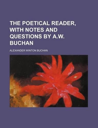 The Poetical Reader, with Notes and Questions by A.W. Buchan