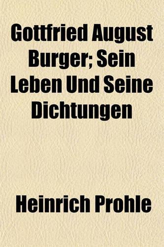 Gottfried August Burger; Sein Leben Und Seine Dichtungen