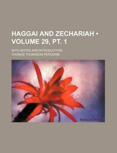 Haggai and Zechariah (Volume 29, PT. 1); With Notes and Introduction: (English)