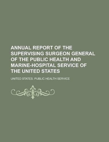 Annual Report of the Supervising Surgeon General of the Public Health and Marine-Hospital Service of the United States: (English)