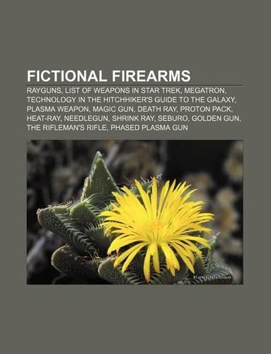Fictional Firearms: Rayguns, List of Weapons in Star Trek, Megatron, Technology in the Hitchhiker's Guide to the Galaxy, Plasma Weapon(English)