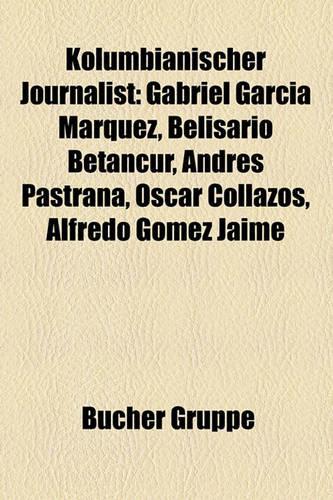 Kolumbianischer Journalist: Gabriel Garcia Marquez, Belisario Betancur, Andres Pastrana, Oscar Collazos, Alfredo Gomez Jaime(German)