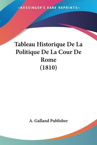 Tableau Historique De La Politique De La Cour De Rome (1810): (French)