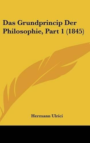 Das Grundprincip Der Philosophie, Part 1 (1845)