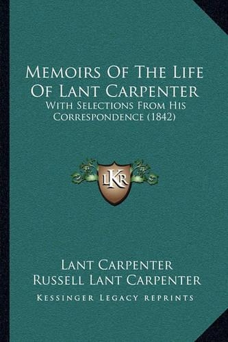 Memoirs Of The Life Of Lant Carpenter