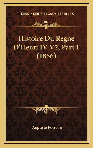 Histoire Du Regne D'Henri IV V2, Part 1 (1856)