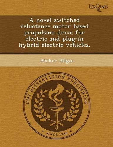 A Novel Switched Reluctance Motor Based Propulsion Drive for Electric and Plug-In Hybrid Electric Vehicles