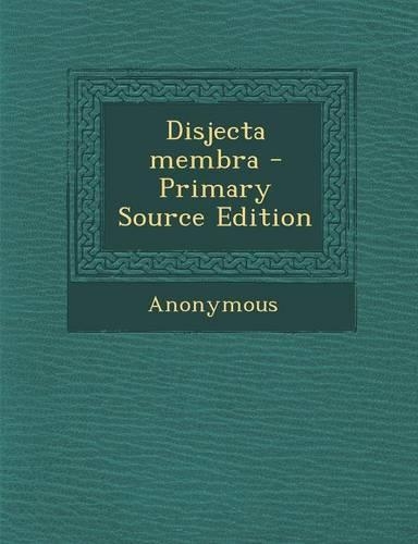 Disjecta Membra - Primary Source Edition