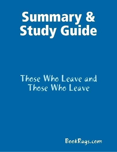 Summary & Study Guide: Those Who Leave and Those Who Leave