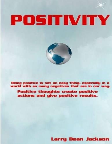 Positivity: Positive Thoughts Create Positive Actions and Give Positive Results.(English)