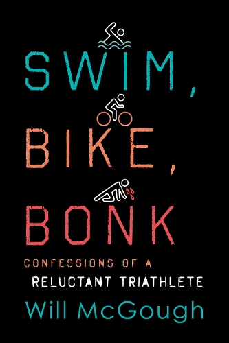 Swim, Bike, Bonk: Confessions of a Reluctant Triathlete