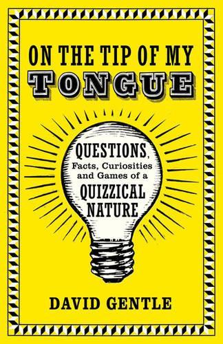 On the Tip of My Tongue: Questions, Facts, Curiosities, and Games of a Quizzical Nature