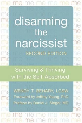 Disarming the Narcissist: Surviving and Thriving with the Self-Absorbed