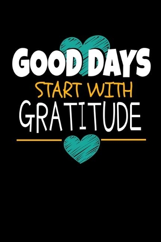 Good Days Start With Gratitude: Blank Lined Journal: Positive Diary For Inspiration & Motivation