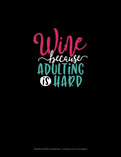 Wine Because Adulting Is Hard