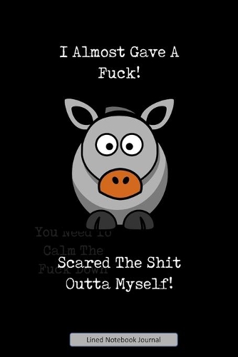 I Almost Gave A Fuck! Scared The Shit Outta Myself! Lined Notebook Journal