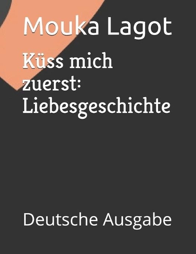 Küss mich zuerst: Liebesgeschichte: Deutsche Ausgabe