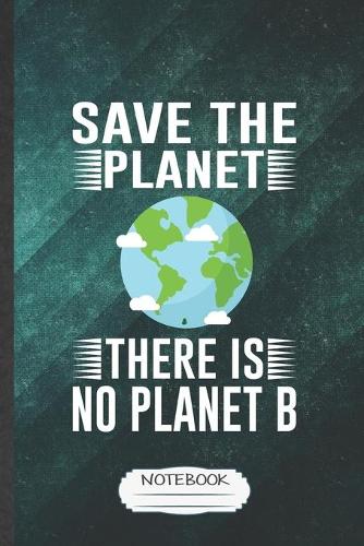 Save the Planet There Is No Planet B