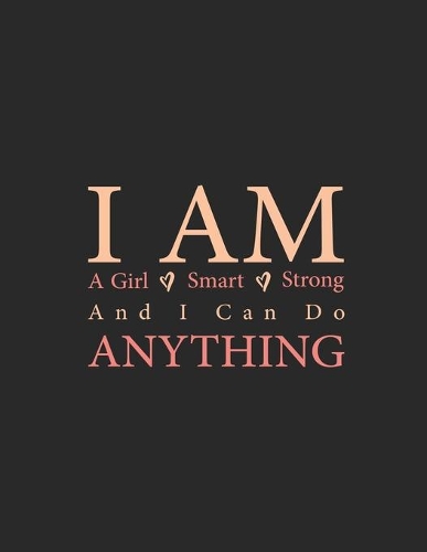 I Am A Girl I Am Smart I Am Strong And I Can Do Anything